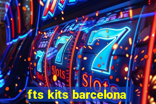 fts kits barcelona